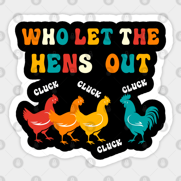 Who Let the Hens Out Farm Chicken Gifts Country Chicken Sticker by KsuAnn